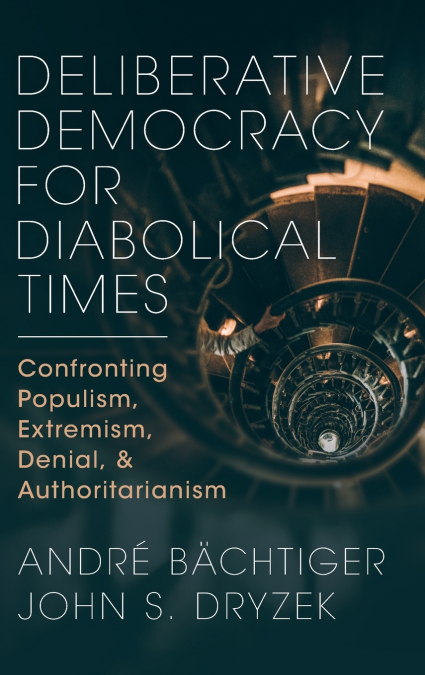 Deliberative Democracy for Diabolical Times