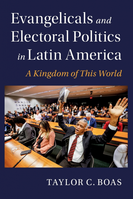 Evangelicals and Electoral Politics in Latin America