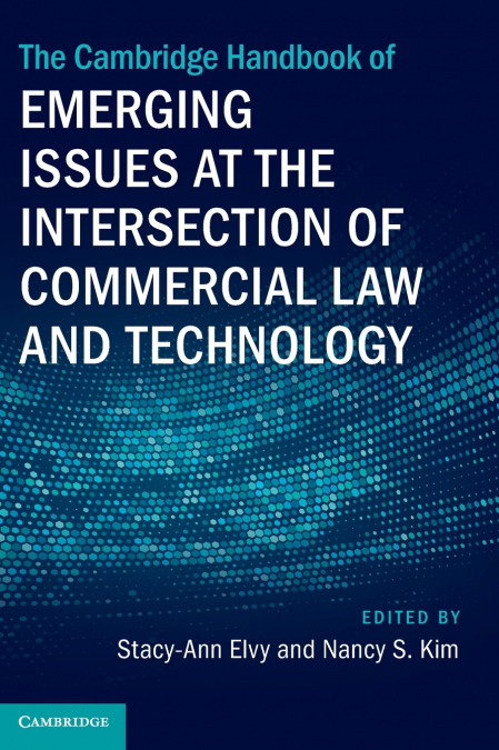 The Cambridge Handbook of Emerging Issues at the Intersection of Commercial Law and Technology