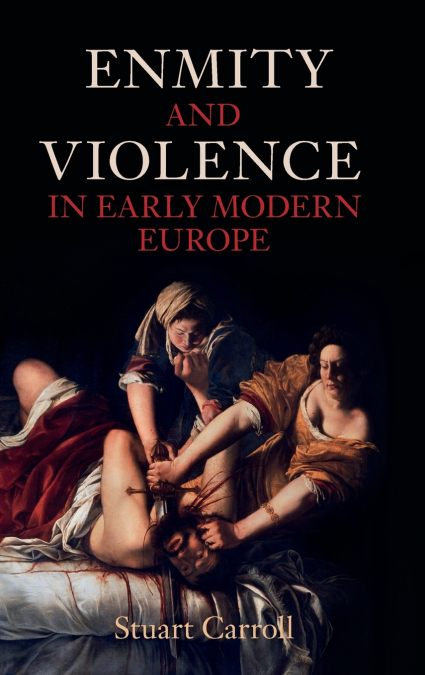 Enmity and Violence in Early Modern Europe