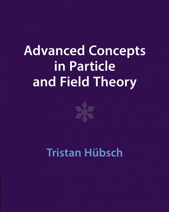 Advanced Concepts in Particle and Field Theory