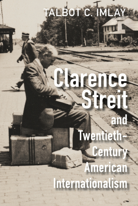 Clarence Streit and Twentieth-Century American Internationalism
