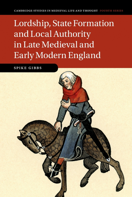 Lordship, State Formation and Local Authority in Late Medieval and Early Modern England