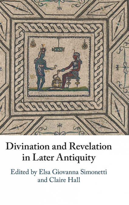 Divination and Revelation in Later Antiquity