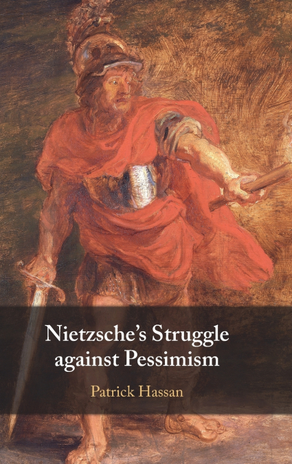Nietzsche’s Struggle against Pessimism