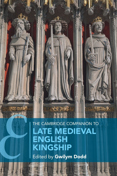 The Cambridge Companion to Late Medieval English Kingship