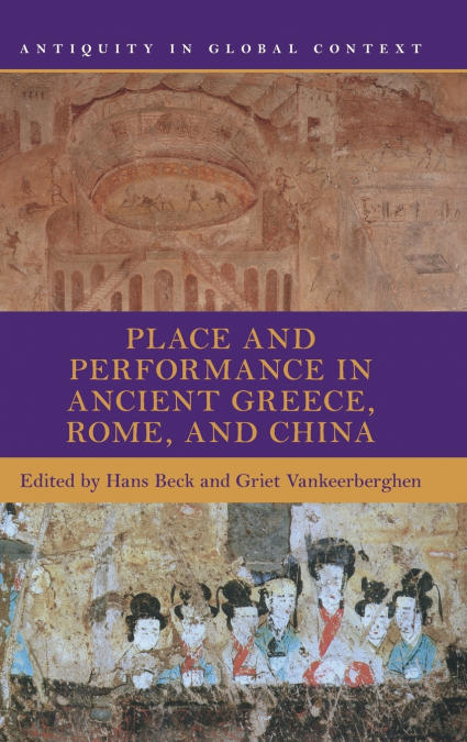 Place and Performance in Ancient Greece, Rome, and China