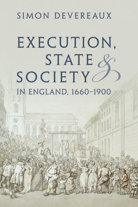 Execution, State and Society in England, 1660-1900