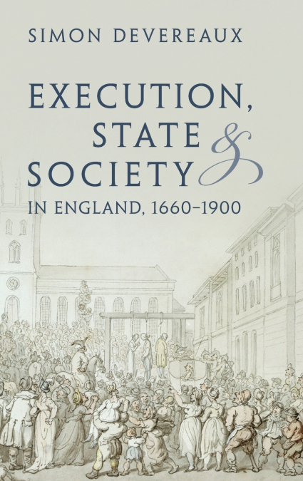 Execution, State and Society in England, 1660-1900
