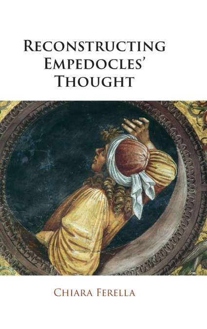 Reconstructing Empedocles’ Thought