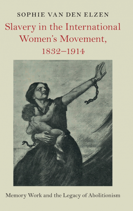 Slavery in the International Women’s Movement, 1832-1914