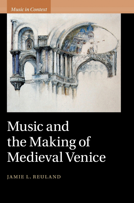 Music and the Making of Medieval Venice