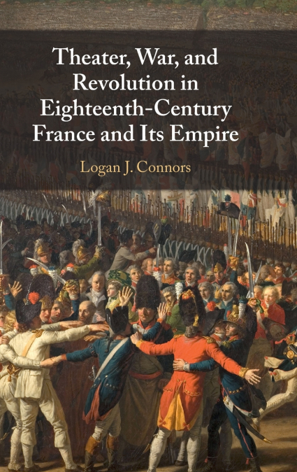 Theater, War, and Revolution in Eighteenth-Century France and Its Empire