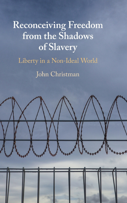 Reconceiving Freedom from the Shadows of Slavery