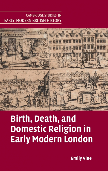Birth, Death, and Domestic Religion in early modern London