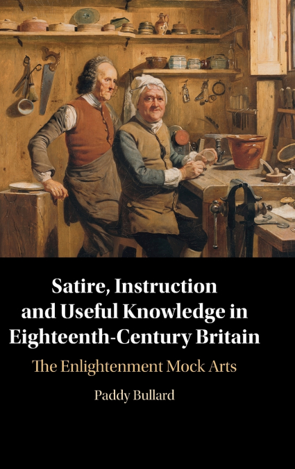 Satire, Instruction and Useful Knowledge in Eighteenth-Century Britain