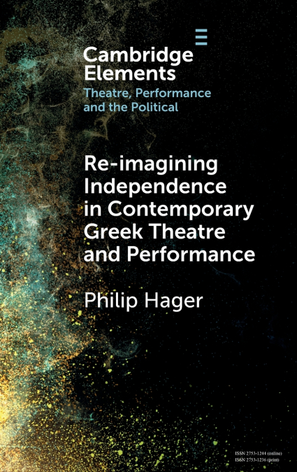 Re-imagining Independence in Contemporary Greek Theatre and Performance