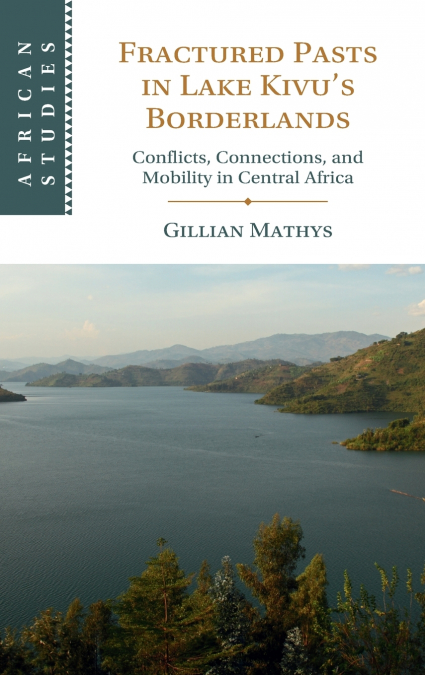 Fractured Pasts in Lake Kivu’s Borderlands