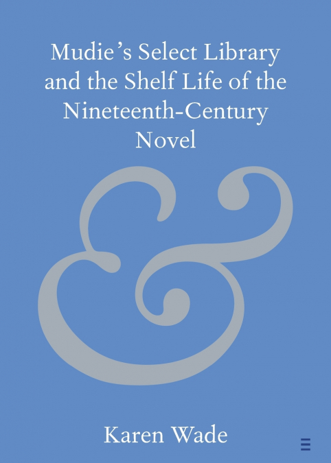 Mudie’s Select Library and the Shelf Life of the Nineteenth-Century Novel