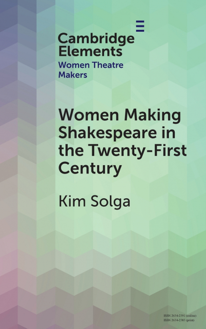 Women Making Shakespeare in the Twenty-First Century
