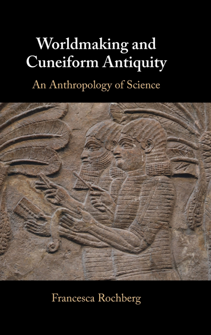 Worldmaking and Cuneiform Antiquity