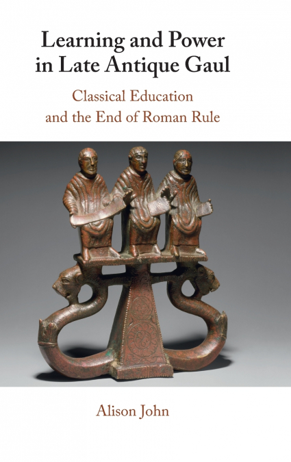 Learning and Power in Late Antique Gaul