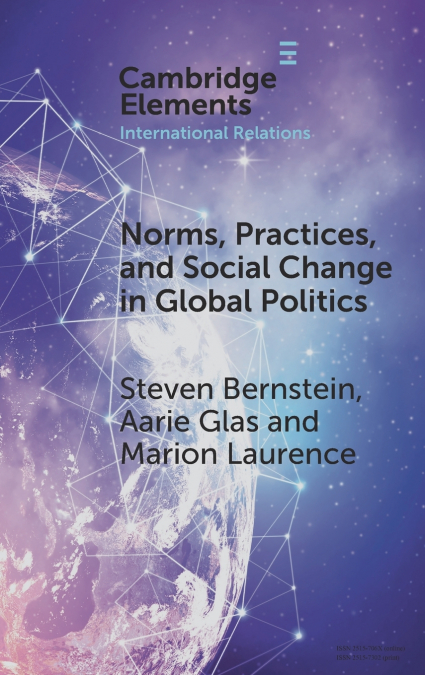 Norms, Practices, and Social Change in Global Politics