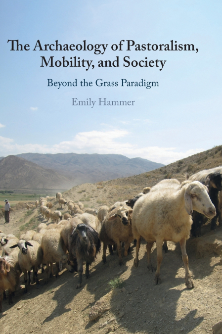 The Archaeology of Pastoralism, Mobility, and Society