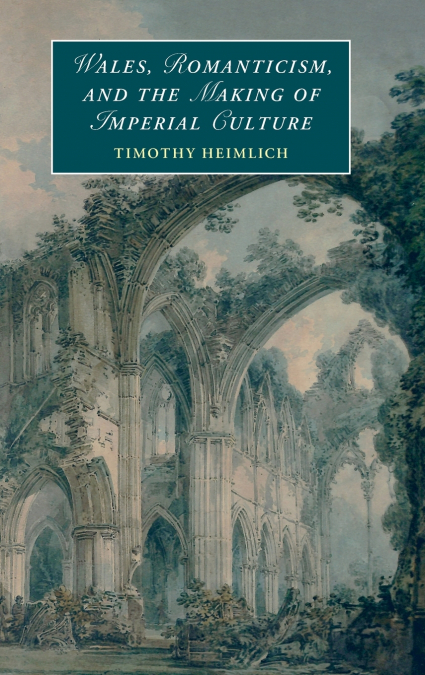 Wales, Romanticism, and the Making of Imperial Culture