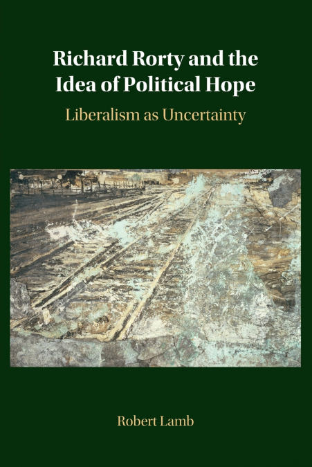 Richard Rorty and the Idea of Political Hope