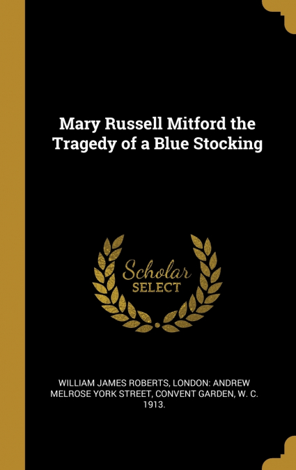 Mary Russell Mitford the Tragedy of a Blue Stocking