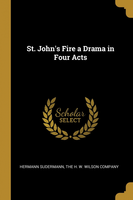 St. John’s Fire a Drama in Four Acts