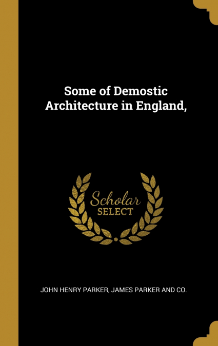 Some of Demostic Architecture in England,
