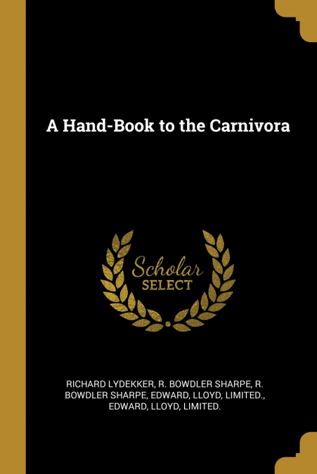 A Hand-Book to the Carnivora