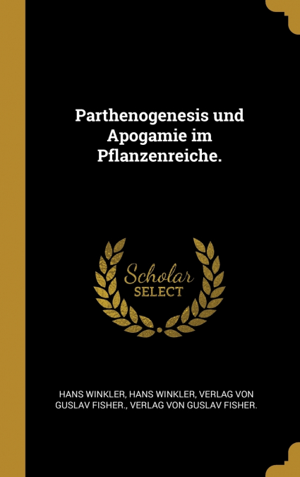 Parthenogenesis und Apogamie im Pflanzenreiche.