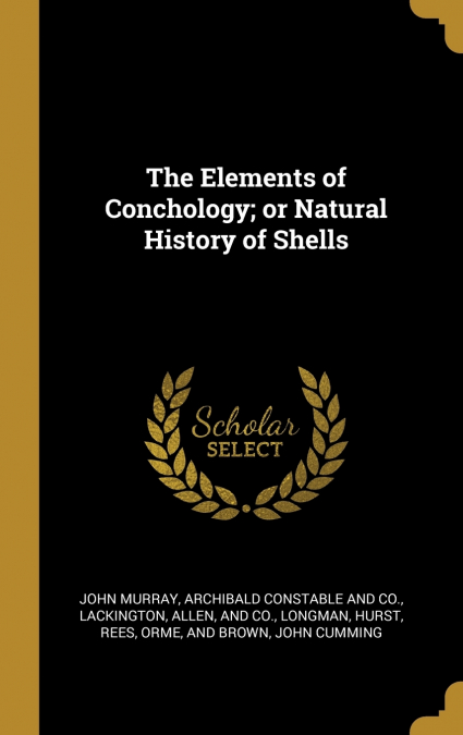 The Elements of Conchology; or Natural History of Shells