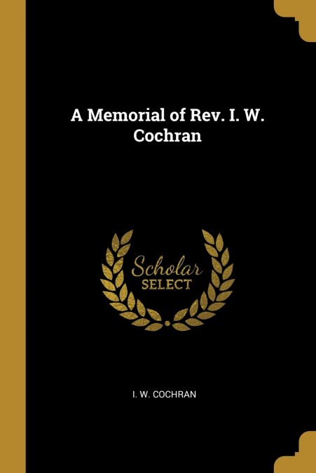 A Memorial of Rev. I. W. Cochran