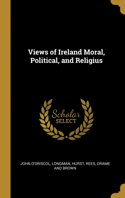 Views of Ireland Moral, Political, and Religius
