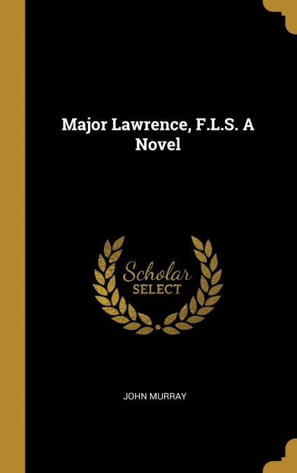 Major Lawrence, F.L.S. A Novel