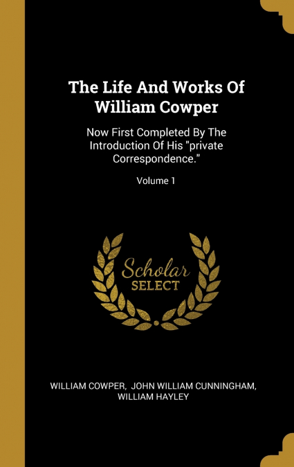 The Life And Works Of William Cowper