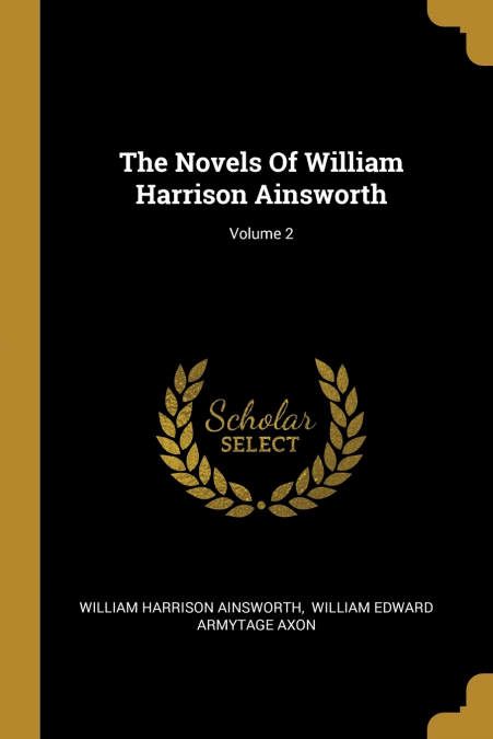 The Novels Of William Harrison Ainsworth; Volume 2