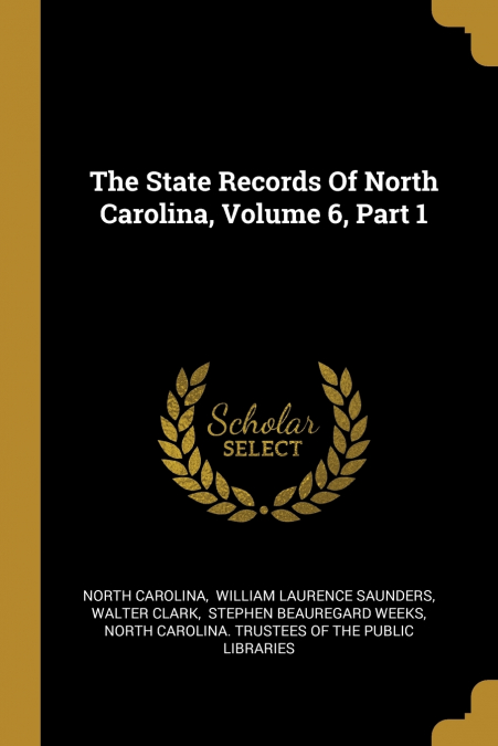 The State Records Of North Carolina, Volume 6, Part 1