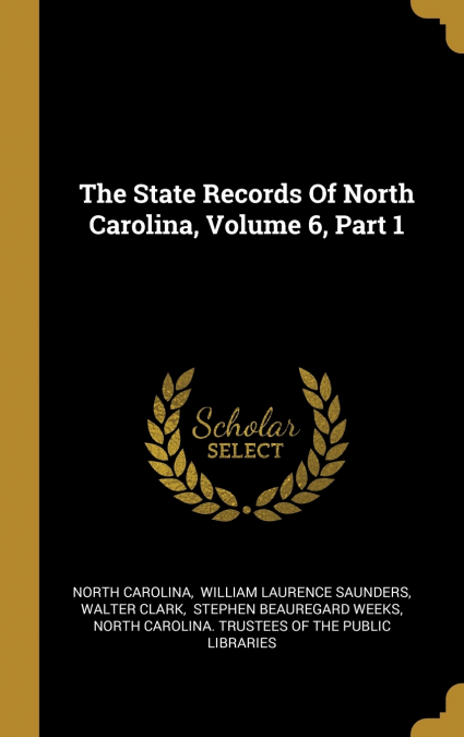 The State Records Of North Carolina, Volume 6, Part 1