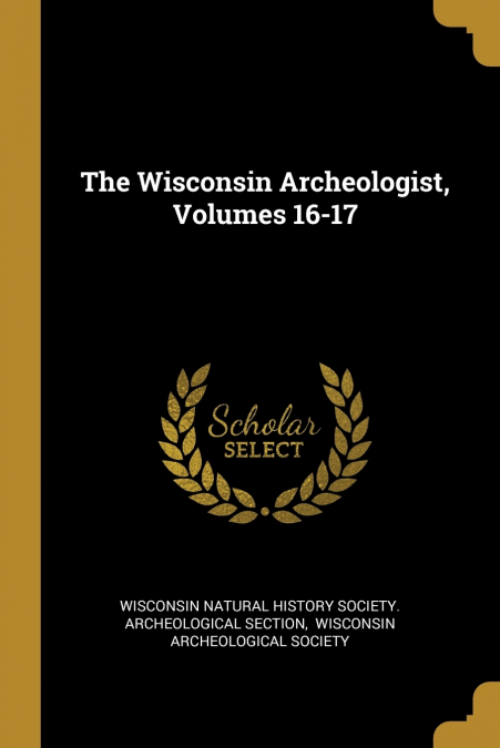 The Wisconsin Archeologist, Volumes 16-17