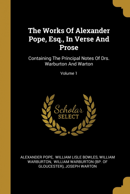 The Works Of Alexander Pope, Esq., In Verse And Prose