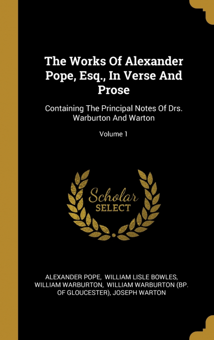 The Works Of Alexander Pope, Esq., In Verse And Prose