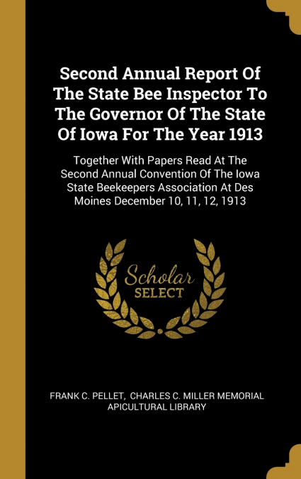 Second Annual Report Of The State Bee Inspector To The Governor Of The State Of Iowa For The Year 1913