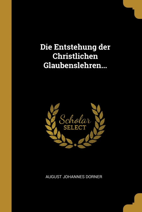 Die Entstehung der Christlichen Glaubenslehren...