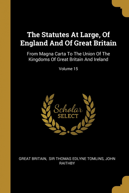 The Statutes At Large, Of England And Of Great Britain