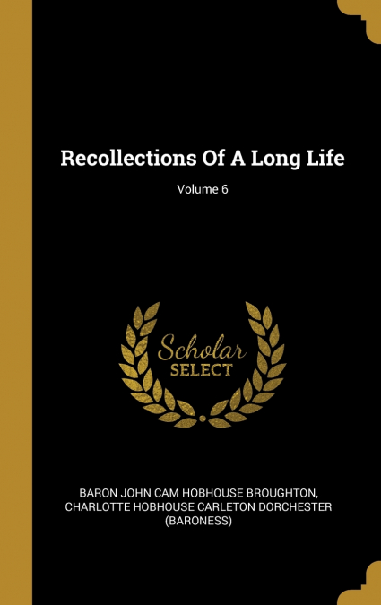 Recollections Of A Long Life; Volume 6